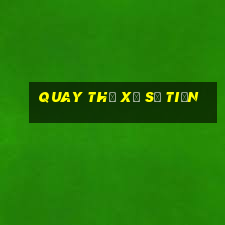 quay thử xổ số tiền