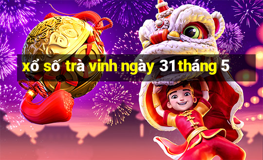 xổ số trà vinh ngày 31 tháng 5