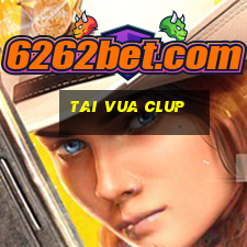 tai vua clup