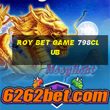 Roy Bet Game 798Club