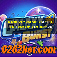 Rickvip Game Bài Đổi Thưởng Uy Tín Bet20