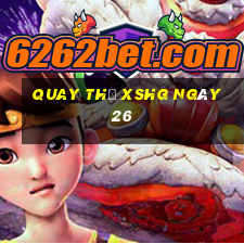 Quay thử XSHG ngày 26