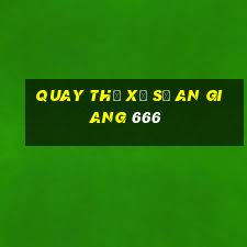 quay thử xổ số an giang 666