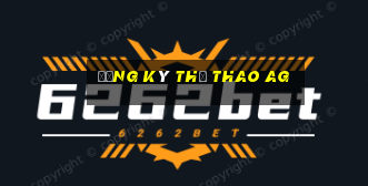 Đăng ký thể thao ag