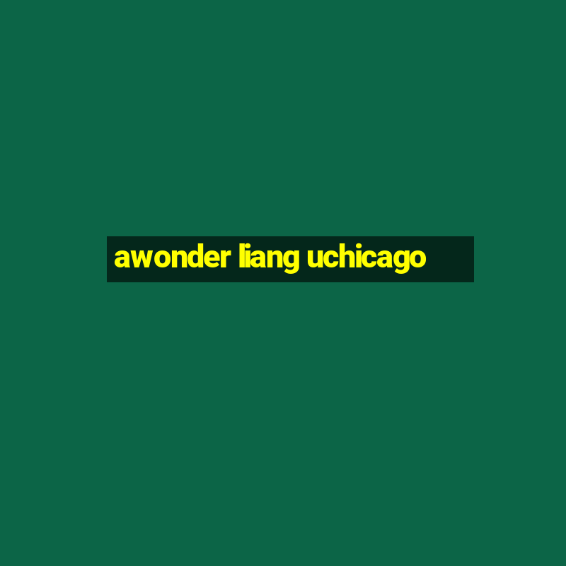 awonder liang uchicago