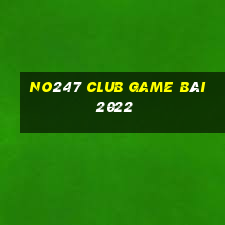 No247 Club Game Bài 2022