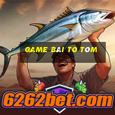 game bài to tôm