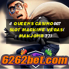 4 QUEENS CASINO007 SLOT MACHINE VEGAS(MAHJONG 77)