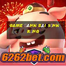 game đánh bài sảnh rồng