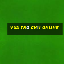 vua trò chơi online