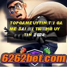 Topgameuytin Tải Game Bài Đổi Thưởng Uy Tín 2024