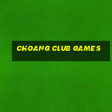 choang club games