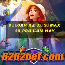 Dự Đoán kê xổ số max 3d pro hôm nay