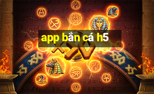 app bắn cá h5