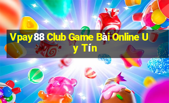 Vpay88 Club Game Bài Online Uy Tín