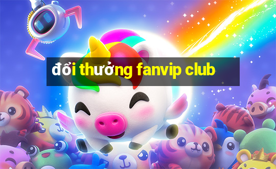 đổi thưởng fanvip club