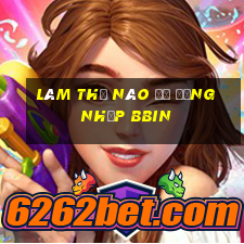 Làm thế nào để đăng nhập bbin