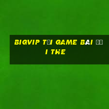 Bigvip Tại Game Bài Đổi The