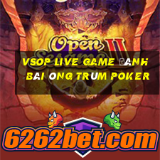 Vsop Live Game Đánh Bài Ông Trùm Poker