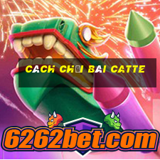 cách chơi bài catte