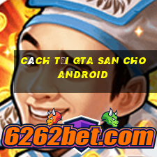 cách tải gta san cho android