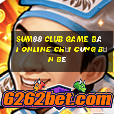 Sum88 Club Game Bài Online Chơi Cùng Bạn Bè