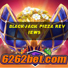 blackjack pizza reviews