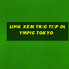 link xem trực tiếp olympic tokyo