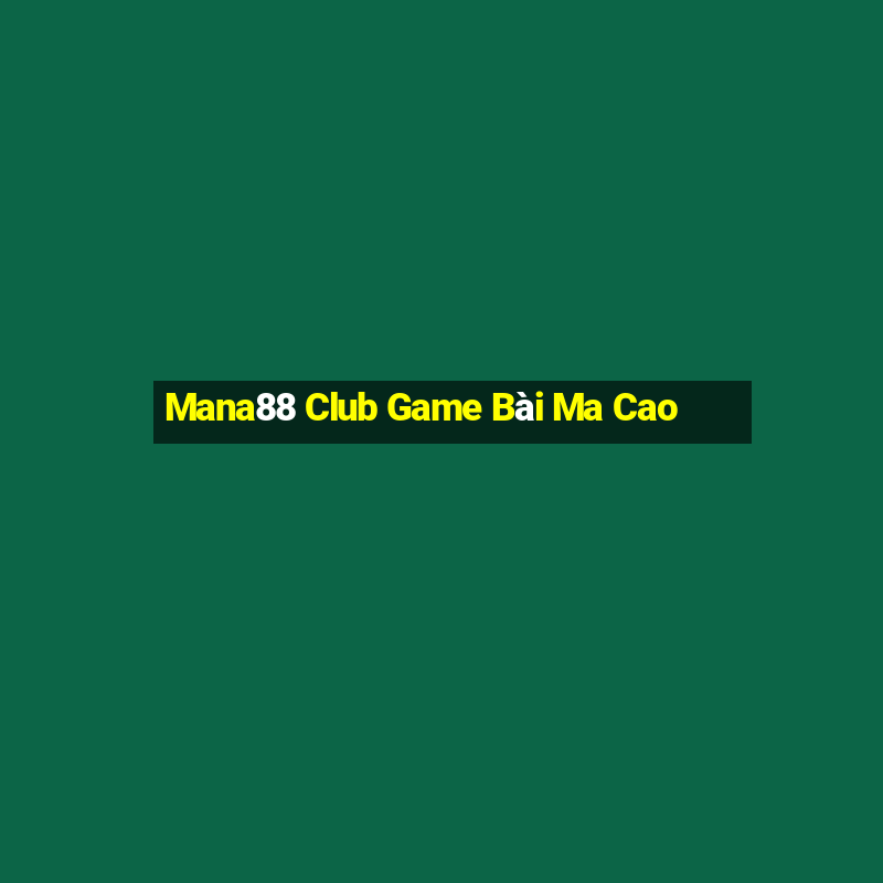 Mana88 Club Game Bài Ma Cao