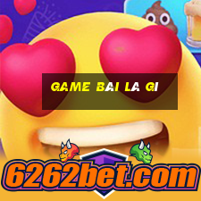 game bài là gì