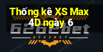 Thống kê XS Max 4D ngày 6