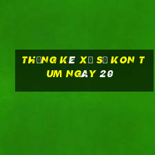 Thống kê Xổ Số kon tum ngày 20