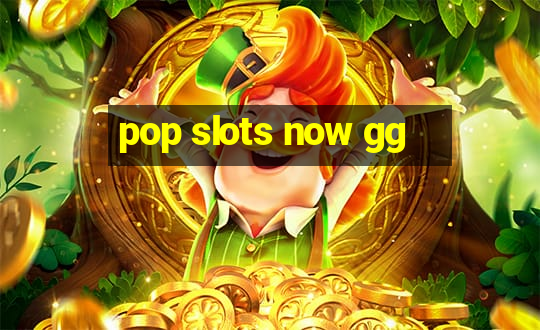 pop slots now gg