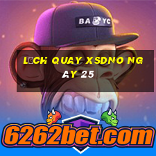 Lịch quay XSDNO ngày 25