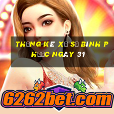 Thống kê Xổ Số Bình Phước ngày 31