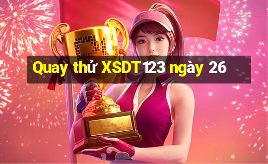 Quay thử XSDT123 ngày 26