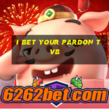 i bet your pardon tvb