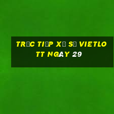 Trực tiếp Xổ Số vietlott ngày 29