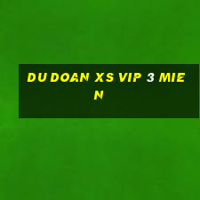 du doan xs vip 3 mien