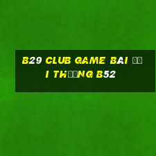 B29 Club Game Bài Đổi Thưởng B52