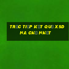 Trực tiếp kết quả XSDNA Chủ Nhật