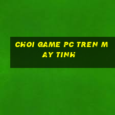 choi game pc tren may tinh