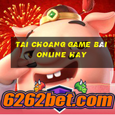 Tai Choang Game Bài Online Hay