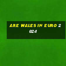 are wales in euro 2024