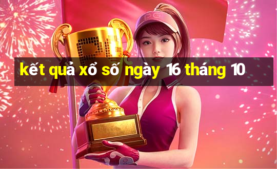 kết quả xổ số ngày 16 tháng 10