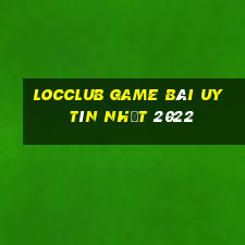 Locclub Game Bài Uy Tín Nhất 2022