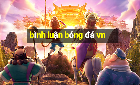 bình luận bóng đá vn