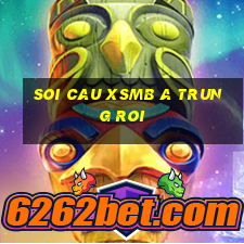 soi cau xsmb a trung roi