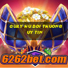 quay hu doi thuong uy tin