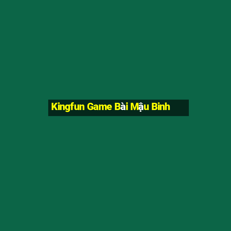 Kingfun Game Bài Mậu Binh